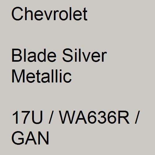 Chevrolet, Blade Silver Metallic, 17U / WA636R / GAN.